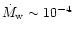 $\dot{M}_{\rm w} \sim10^{-4}$