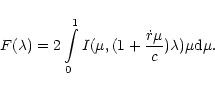 \begin{displaymath}%
F(\lambda) = 2 \int\limits_0^1
I(\mu,(1+\frac{\dot{r}\mu}{c}) \lambda)\mu {\rm d}\mu.
\end{displaymath}