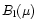 $B_{\rm l}(\mu)$