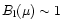 $B_{\rm l}(\mu)\sim 1$