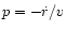 $p=-\dot{r}/v$