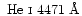 $\mbox{~He~{\sc i}~4471~\AA} $