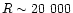 $R\sim 20~000$