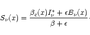 \begin{displaymath}S_{\nu}(x) = \frac{ {\beta}_{c}(x) I_{\nu}^{\ast} + \epsilon B_{\nu}(x) }
{ \beta + \epsilon }\cdot
\end{displaymath}