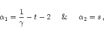 \begin{displaymath}{\alpha}_1 = \frac{ 1 }{ \gamma } - t -2 \hspace{5mm} {\rm\&} \hspace{5mm}
{\alpha}_2 = s \, ,
\end{displaymath}