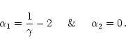 \begin{displaymath}{\alpha}_1 = \frac{ 1 }{ \gamma } -2 \hspace{5mm} {\rm\&} \hspace{5mm}
{\alpha}_2 = 0 \, .
\end{displaymath}