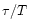 $\tau/T$