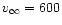 $v_\infty=600$