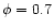 $\phi=0.7$