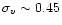 $\sigma_v\sim0.45$