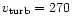 $v_{\rm turb}=270$