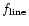 $f_{\rm line}$