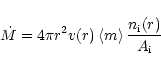 \begin{displaymath}\dot{M} = 4 \pi r^2 v(r) \left<m\right> \frac{n_{\rm i}(r)}{A_{\rm i}}
\end{displaymath}