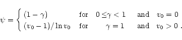 \begin{displaymath}\psi = \left\{ \begin{array}{lll} (1-\gamma) & \mbox{\hspace{...
...\hspace{1mm} and \hspace{0.8mm} $v_0>0$ }. \end{array} \right.
\end{displaymath}