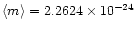 $\left<m\right>=2.2624\times10^{-24}$