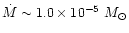 $\dot{M}\sim1.0\times10^{-5}~M_\odot$