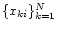 $\{ x_{ki} \}_{k=1}^{ N}$