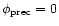 ${\phi}_{\rm prec}=0$