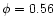 $\phi=0.56$