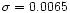 $\sigma=0.0065$