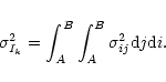\begin{displaymath}\sigma_{I_k}^2 = \int_A^B \int_A^B \sigma_{ij}^2 {\rm d}j {\rm d}i.
\end{displaymath}