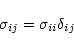 \begin{displaymath}\sigma_{ij} = \sigma_{ii} \delta_{ij}
\end{displaymath}