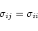\begin{displaymath}\sigma_{ij} = \sigma_{ii}
\end{displaymath}