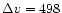 $\Delta v=498$