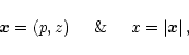 \begin{displaymath}\vec{x} = (p,z) \hspace{5mm} {\rm\&} \hspace{5mm} x = \vert \vec{x} \vert \, ,
\end{displaymath}