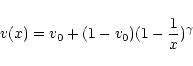 \begin{displaymath}v(x) = v_0 + ( 1 - v_0 ) ( 1 - \frac{1}{x} )^{\gamma}
\end{displaymath}