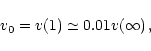 \begin{displaymath}v_0 = v (1) \simeq 0.01 v(\infty) \, ,
\end{displaymath}