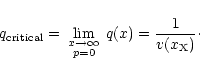 \begin{displaymath}%
q_{\rm critical} =\lim_{\begin{array}{c}
\\ [-6mm]
{\scrip...
...le p = 0}
\end{array}}
q({x}) = \frac{1}{v(x_{\rm X})} \cdot
\end{displaymath}