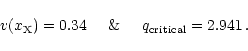 \begin{displaymath}v(x_{\rm X}) = 0.34
\hspace{5mm} {\rm\&} \hspace{5mm}
q_{\rm critical} = 2.941 \, .
\end{displaymath}