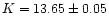 $K=13.65\pm 0.05$
