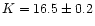 $K=16.5\pm 0.2$