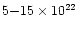 $5{-}15\times 10^{22}$