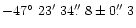 $-47\hbox{$^\circ$ }23\hbox{$^\prime$ }34\hbox{$.\!\!^{\prime\prime}$ }8 \pm 0\hbox{$.\!\!^{\prime\prime}$ }3$