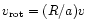 $v_{{\rm rot}}=(R/a)v$