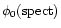 $\phi_{\rm0}({\rm spect})$