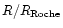 $R/R_{\rm Roche}$