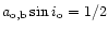 $a_{\rm o,b}\sin i_{\rm o}=1/2$