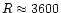$R\approx3600$