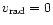 $v_{\rm rad}=0$
