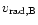 $v_{{\rm rad,B}}$