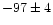 $-97\pm4$