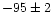 $-95\pm2$