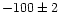 $-100\pm2$