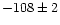 $-108\pm2$