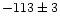 $-113\pm3$