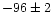 $-96\pm2$